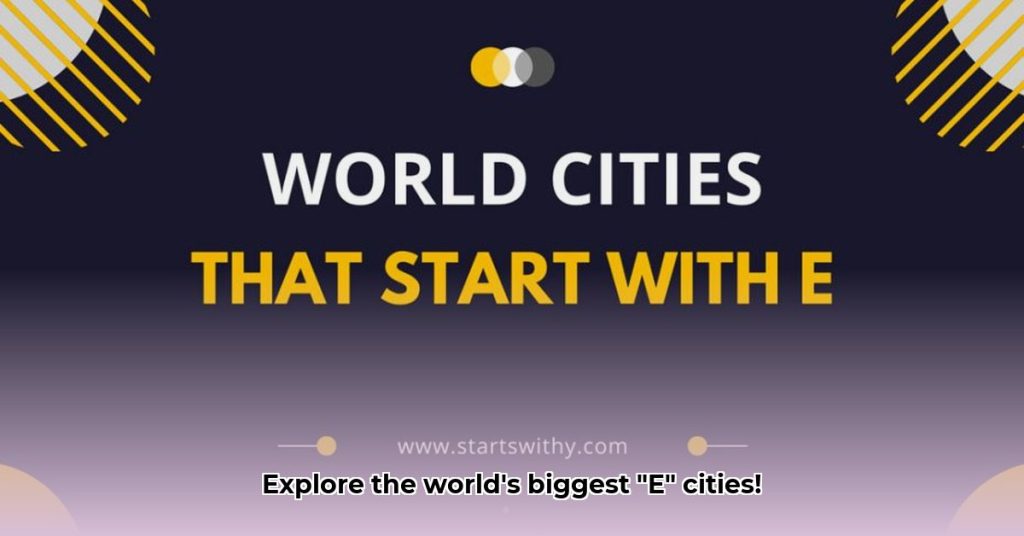 Discover the Largest Cities Starting with E: A Global Guide - Name Meanings